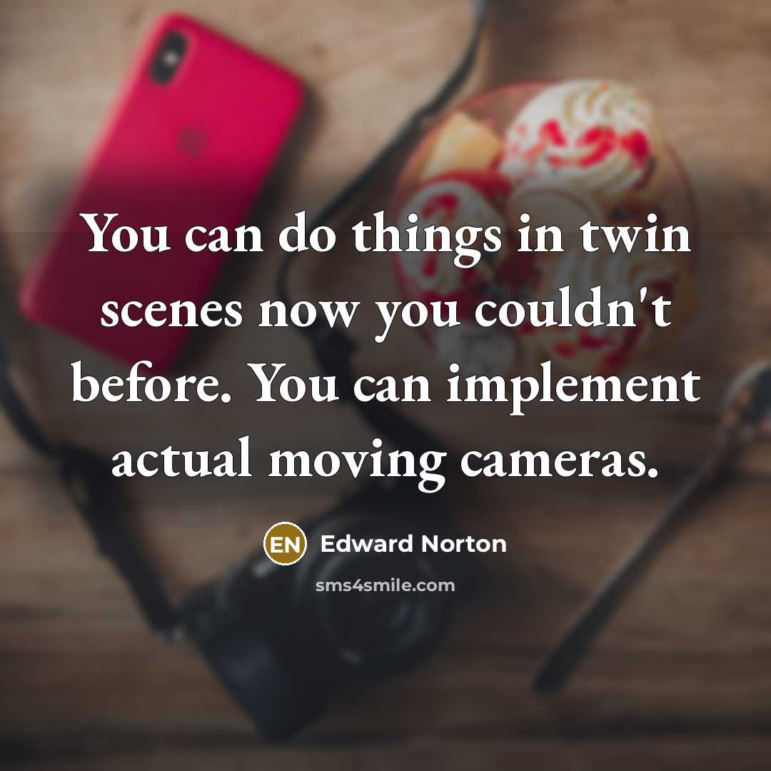 “You can do things in twin scenes now you couldn't…” quote by Edward Norton