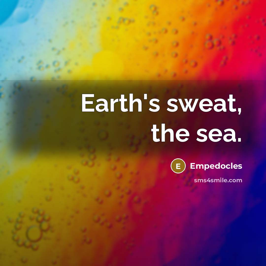“Earth's sweat, the sea.…” quote by Empedocles