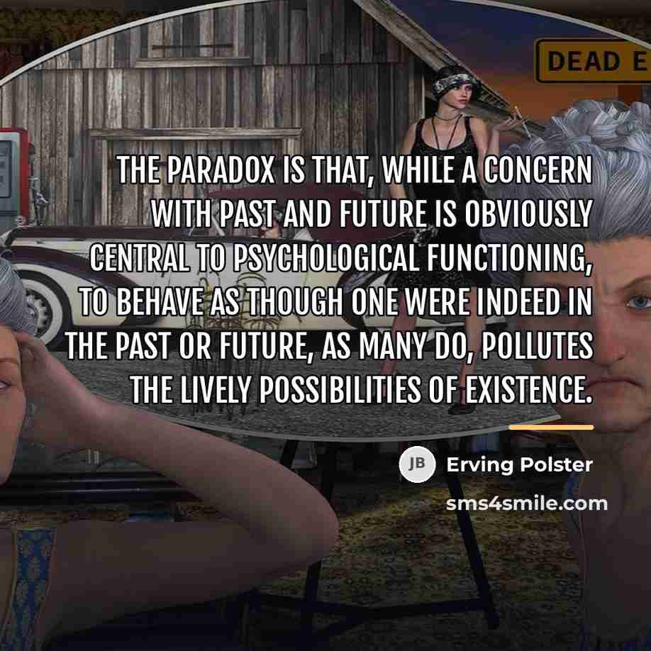 “The paradox is that, while a concern with past and…” quote by Erving Polster