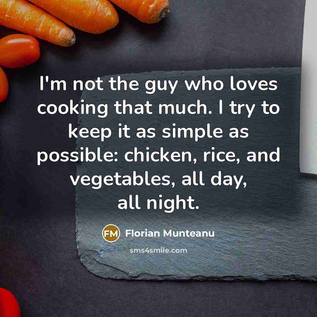 “I'm not the guy who loves cooking that much. I…” quote by Florian Munteanu