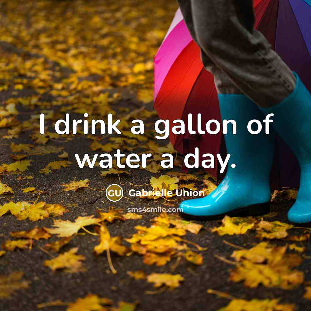 “I drink a gallon of water a day.…” quote by Gabrielle Union