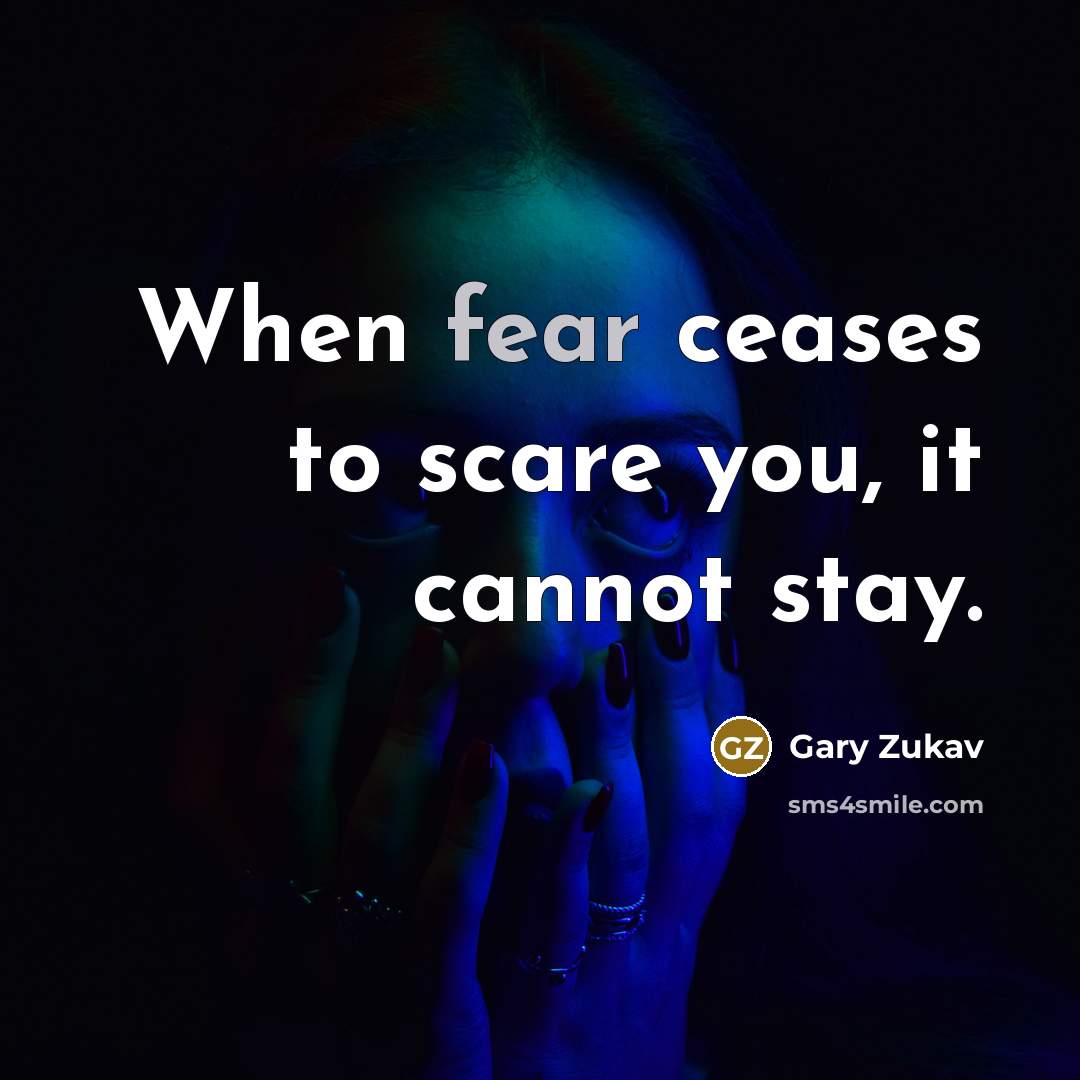“When fear ceases to scare you, it cannot stay.…” quote by Gary Zukav