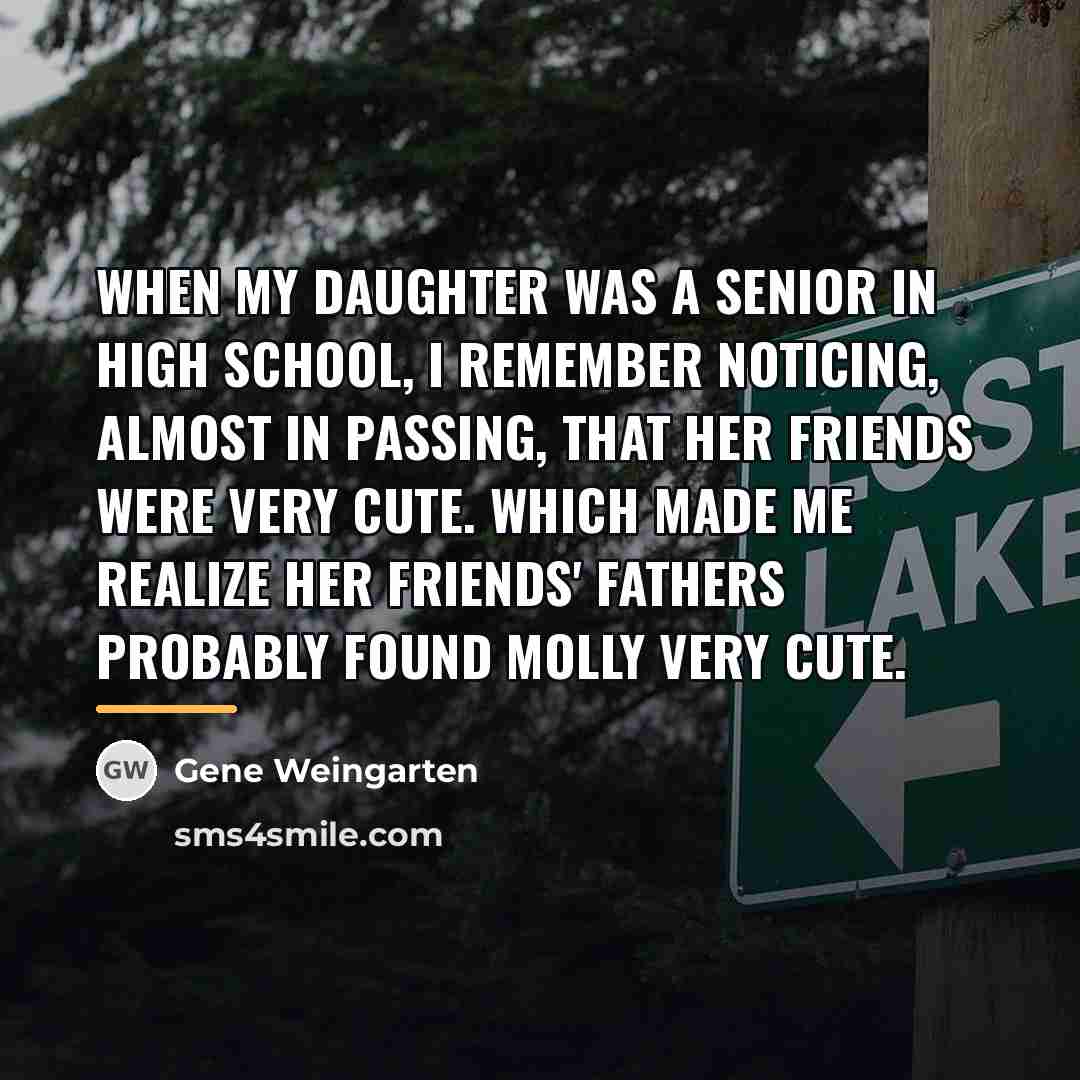 “When my daughter was a senior in high school, I…” quote by Gene Weingarten