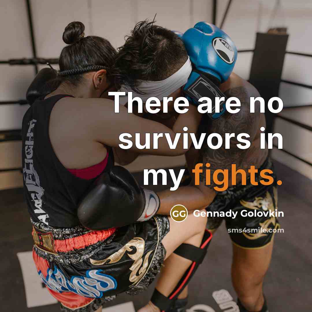 “There are no survivors in my fights.…” quote by Gennady Golovkin