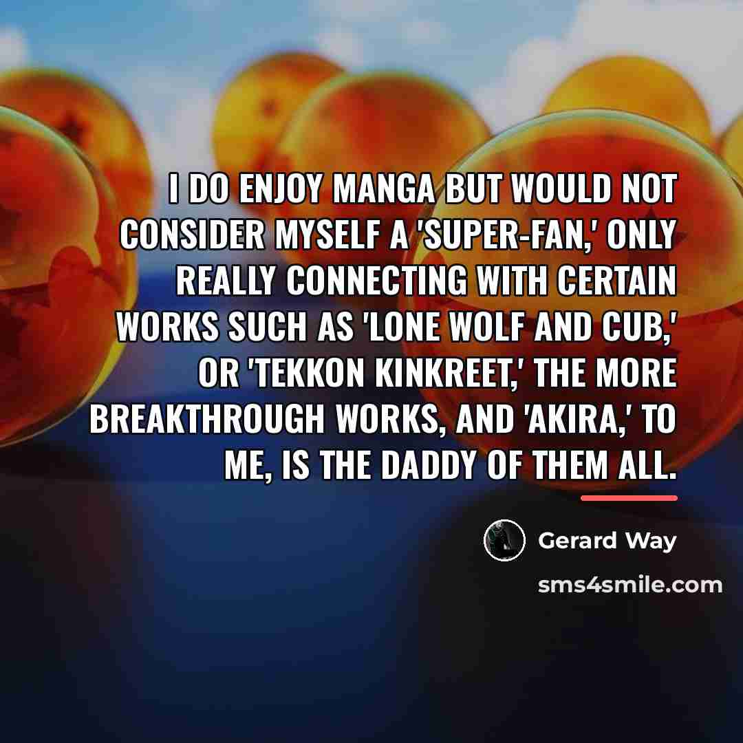 “I do enjoy manga but would not consider myself a…” quote by Gerard Way