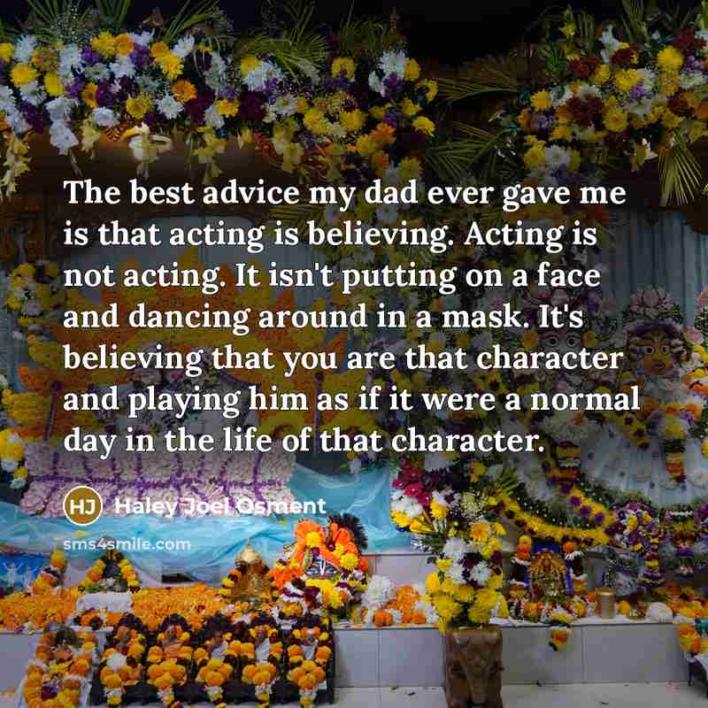 “The best advice my dad ever gave me is that…” quote by Haley Joel Osment