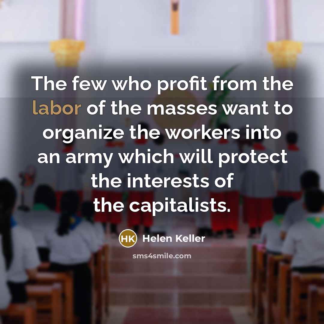 “The few who profit from the labor of the masses…” quote by Helen Keller