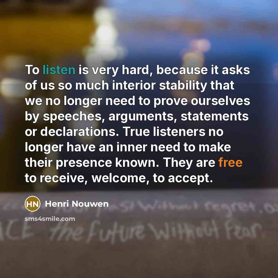 “To listen is very hard, because it asks of us…” quote by Henri Nouwen