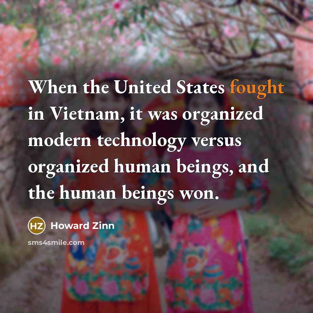 “When the United States fought in Vietnam, it was organized…” quote by Howard Zinn