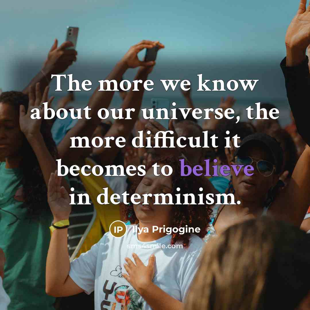 “The more we know about our universe, the more difficult…” quote by Ilya Prigogine