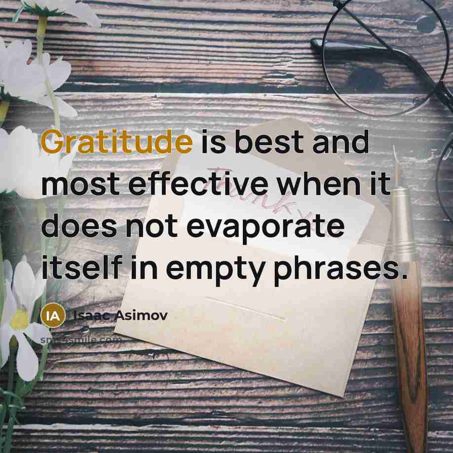 “Gratitude is best and most effective when it does not…” quote by Isaac Asimov