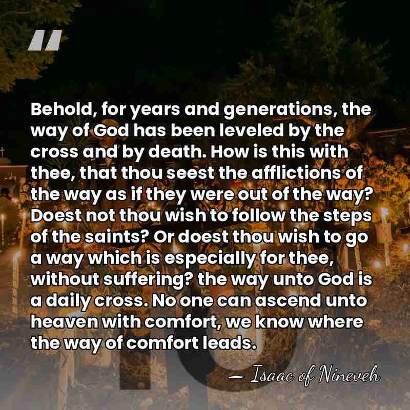 Behold, for years and generations, the way of God has been leveled&hellip; - Isaac of Nineveh
