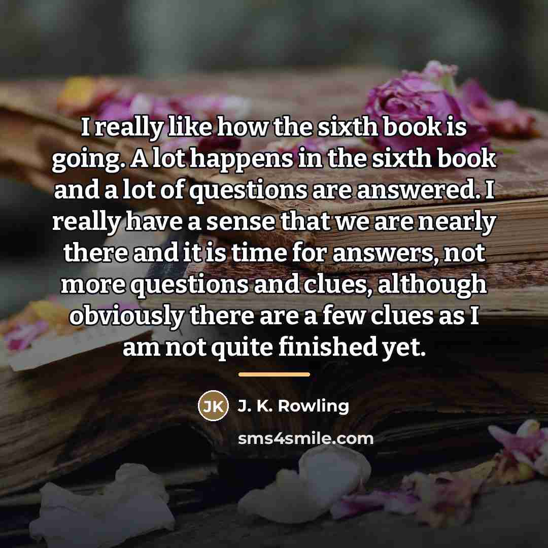 “I really like how the sixth book is going. A…” quote by J. K. Rowling