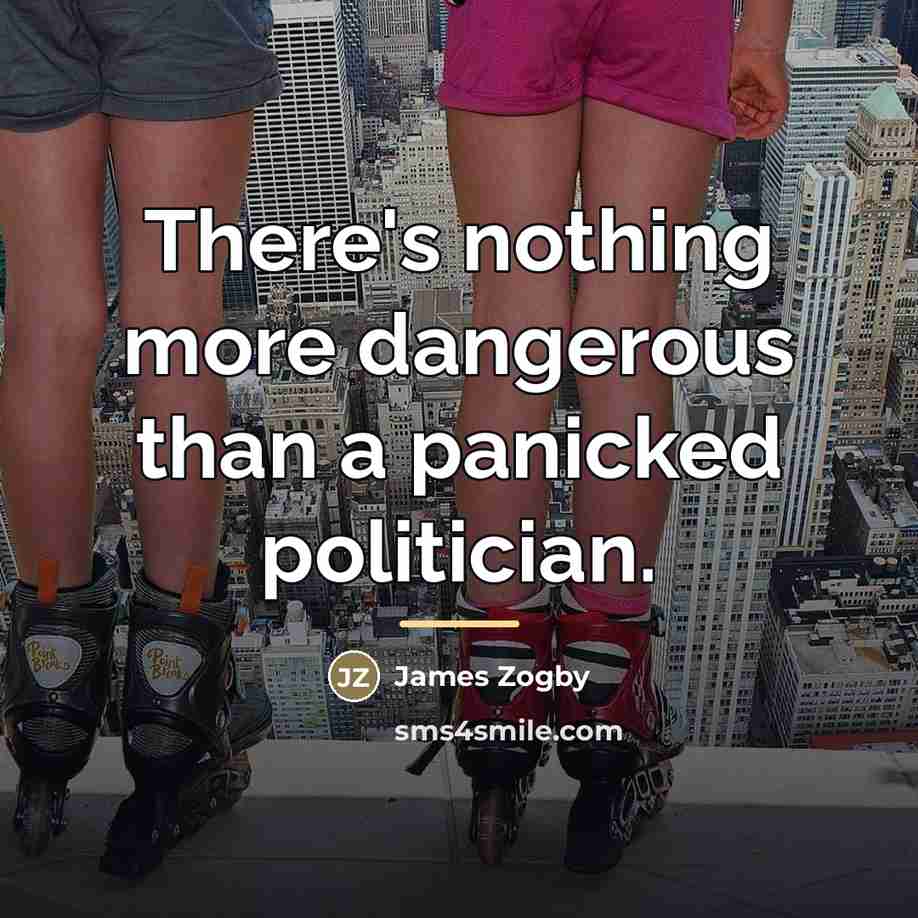 “There's nothing more dangerous than a panicked politician.…” quote by James Zogby