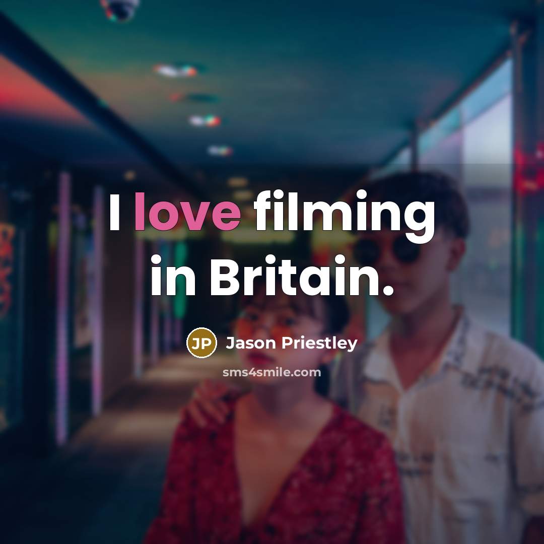 “I love filming in Britain.…” quote by Jason Priestley