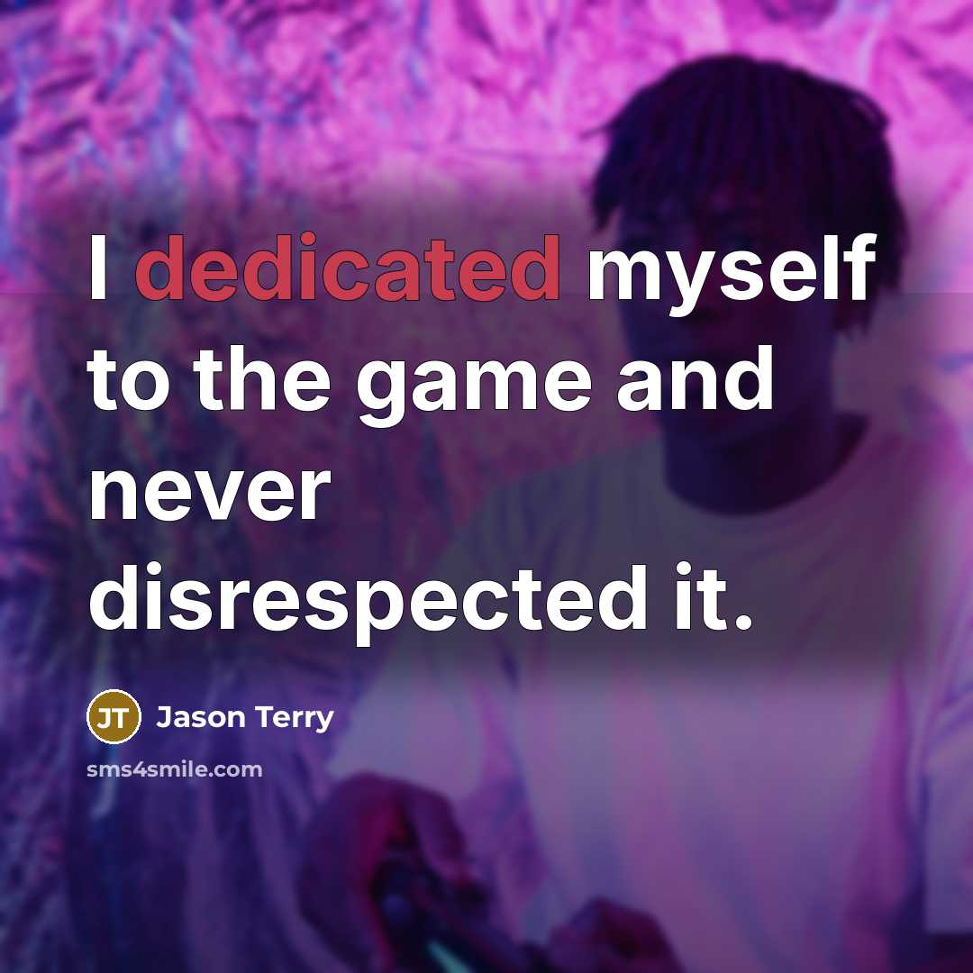 “I dedicated myself to the game and never disrespected it.…” quote by Jason Terry