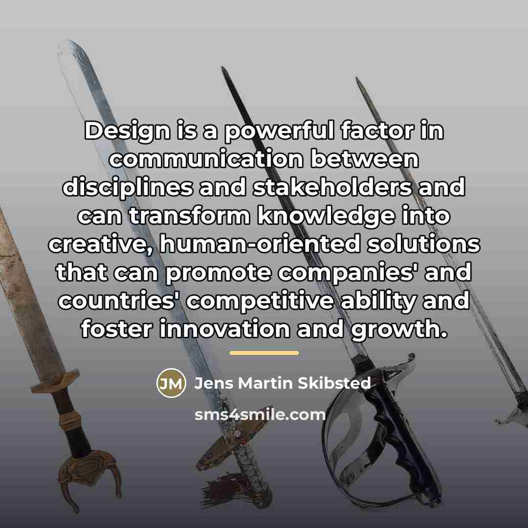 “Design is a powerful factor in communication between disciplines and…” quote by Jens Martin Skibsted