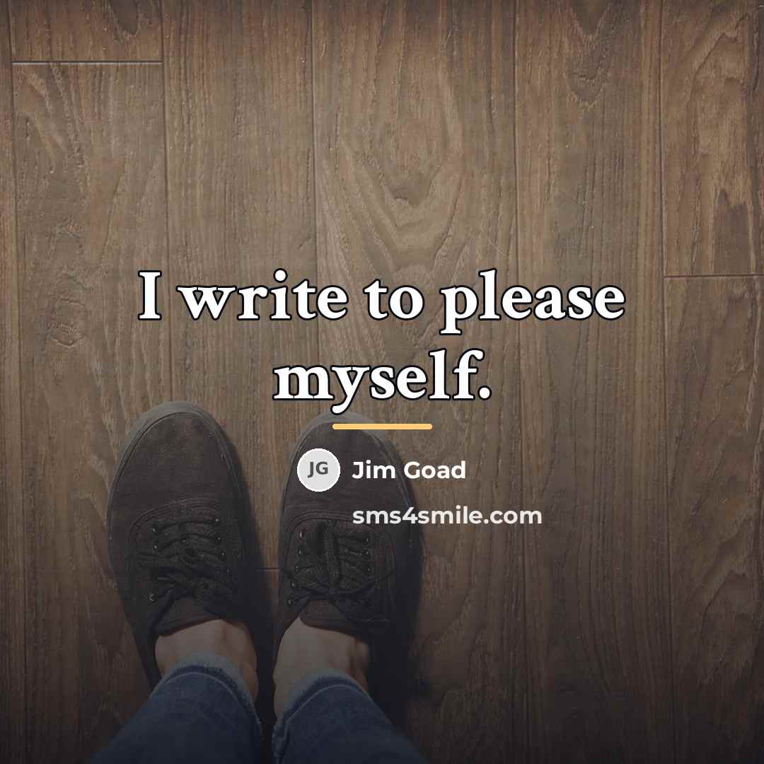 “I write to please myself.…” quote by Jim Goad