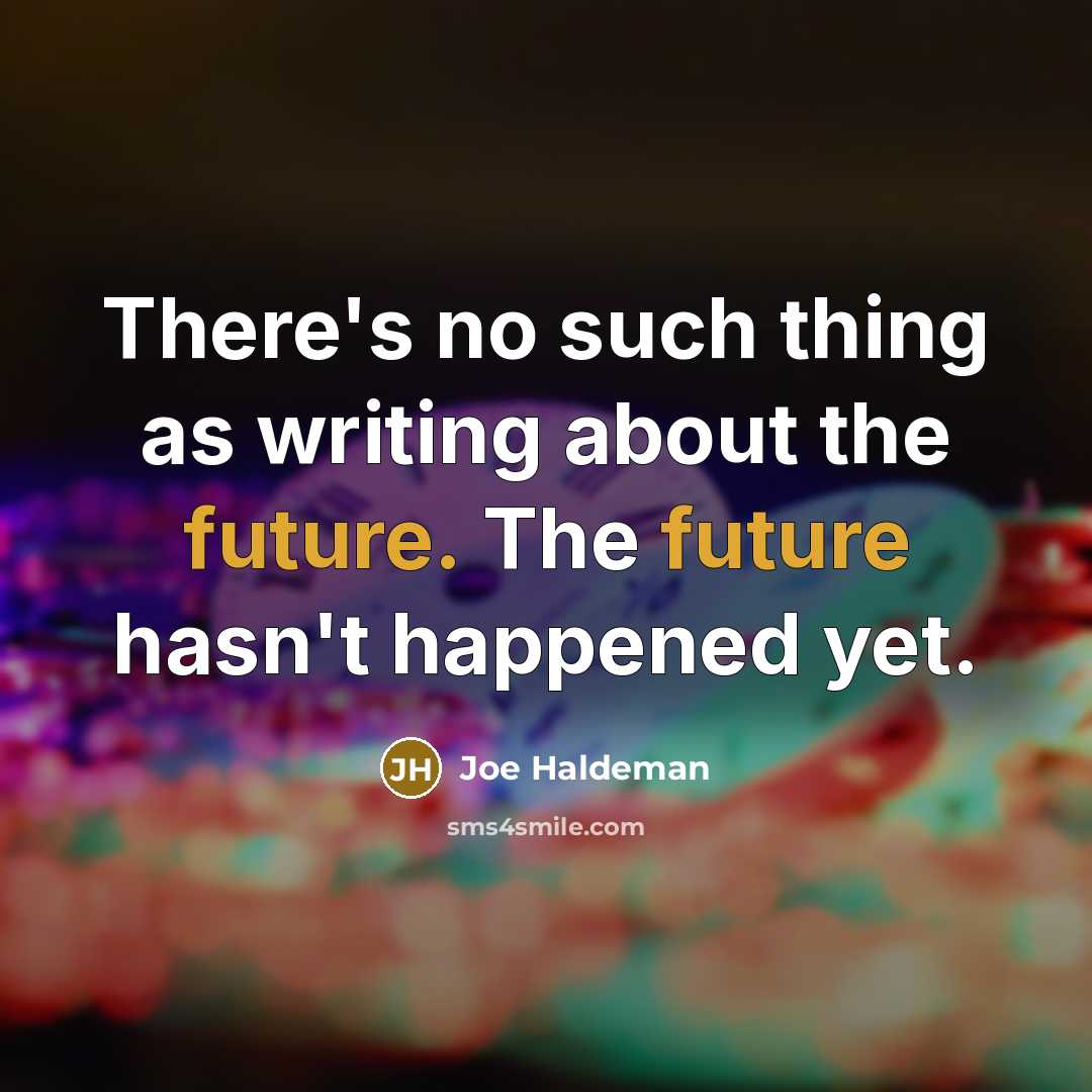 “There's no such thing as writing about the future. The…” quote by Joe Haldeman