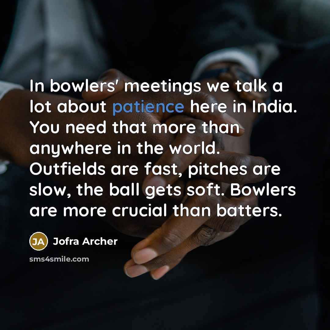 “In bowlers' meetings we talk a lot about patience here…” quote by Jofra Archer