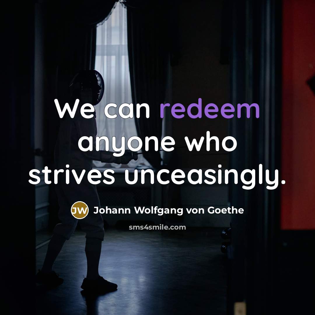 “We can redeem anyone who strives unceasingly.…” quote by Johann Wolfgang von Goethe