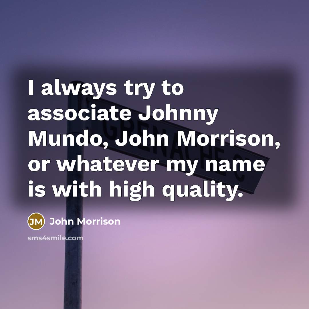“I always try to associate Johnny Mundo, John Morrison, or…” quote by John Morrison
