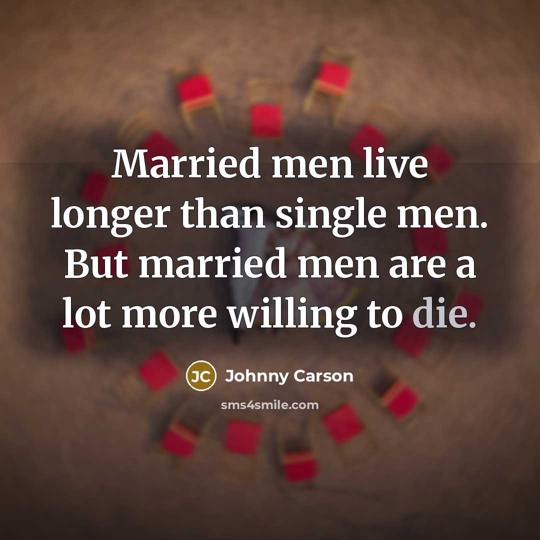 “Married men live longer than single men. But married men…” quote by Johnny Carson