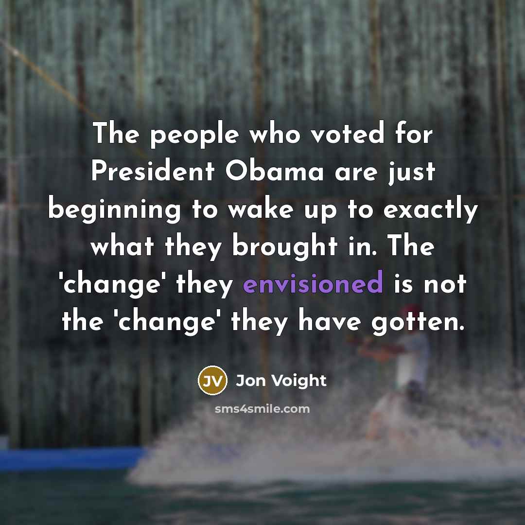 “The people who voted for President Obama are just beginning…” quote by Jon Voight