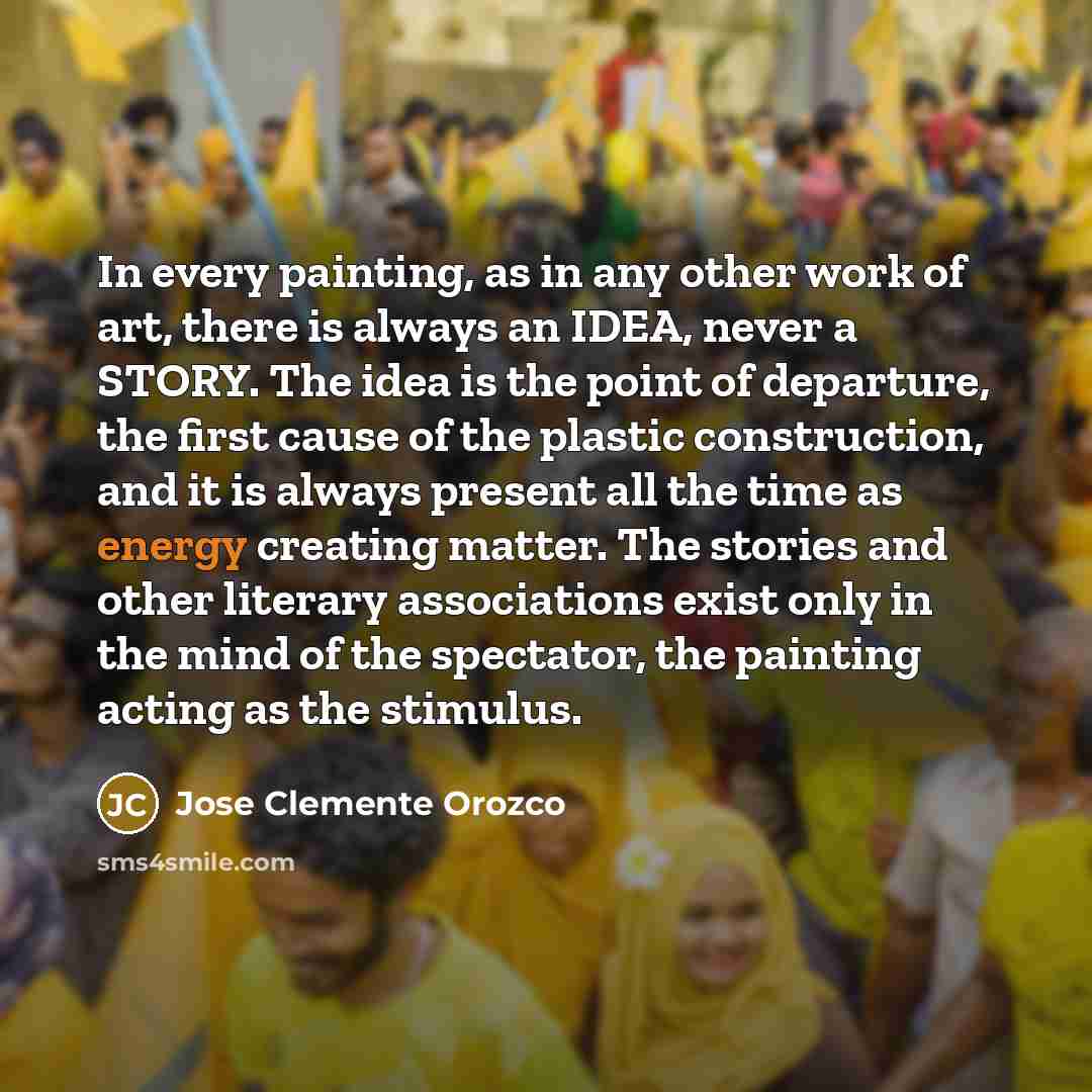 “In every painting, as in any other work of art,…” quote by Jose Clemente Orozco