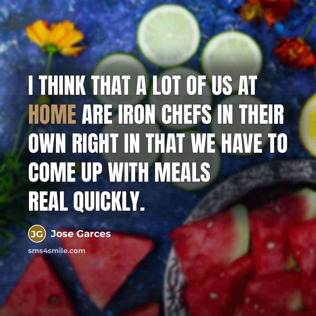 “I think that a lot of us at home are…” quote by Jose Garces