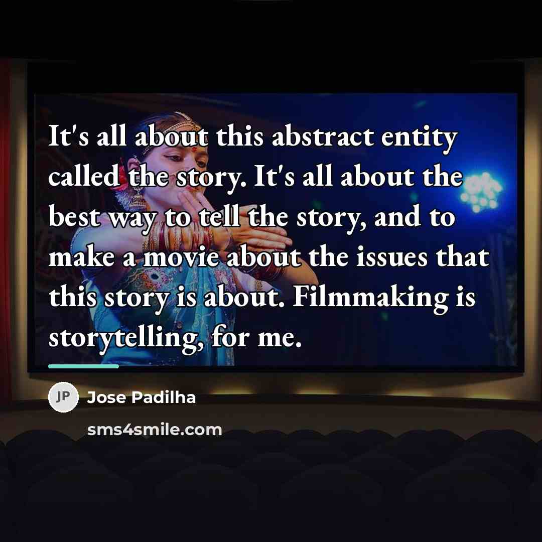 “It's all about this abstract entity called the story. It's…” quote by Jose Padilha