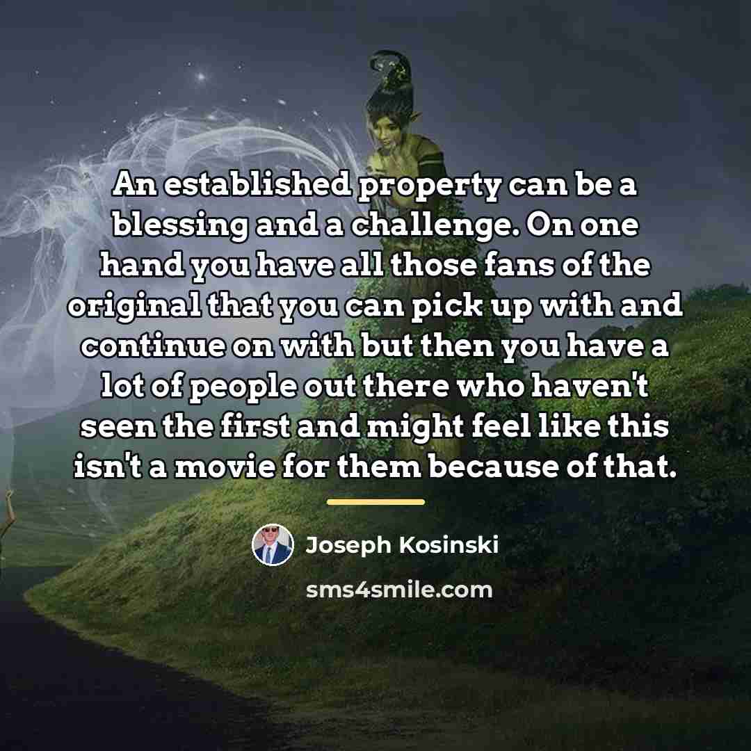 “An established property can be a blessing and a challenge.…” quote by Joseph Kosinski