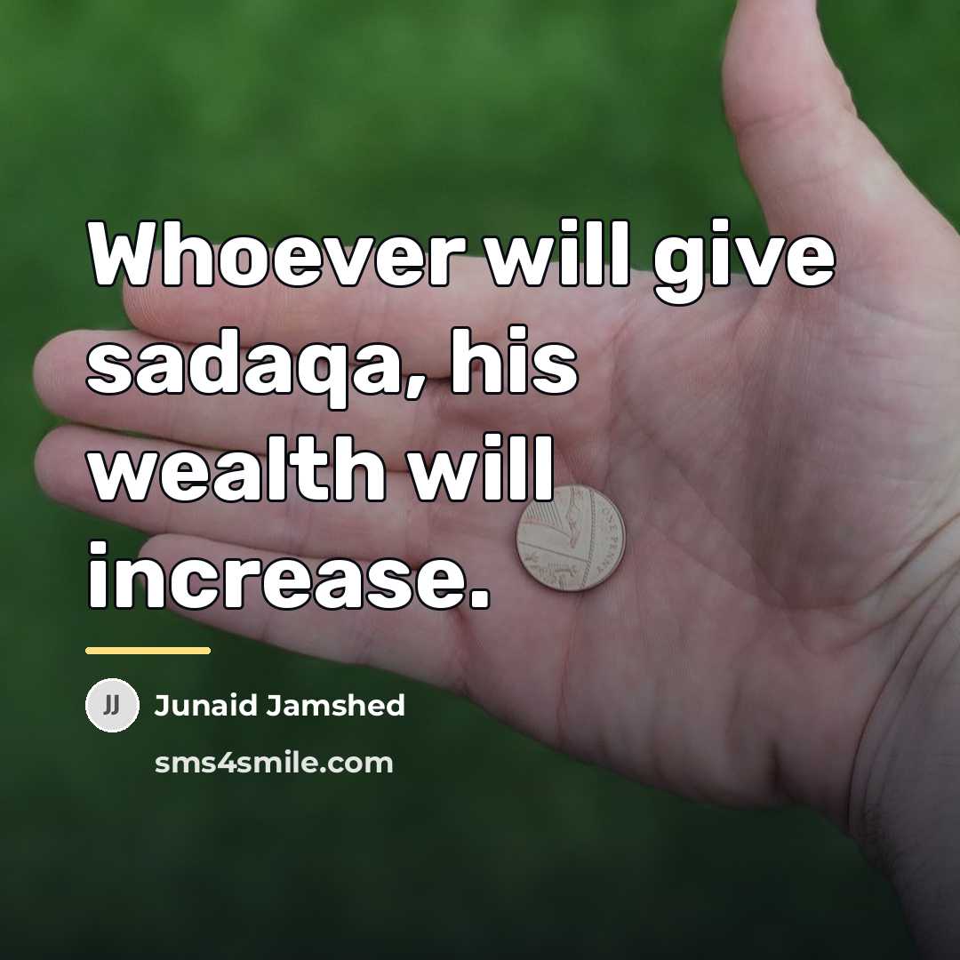 “Whoever will give sadaqa, his wealth will increase.…” quote by Junaid Jamshed