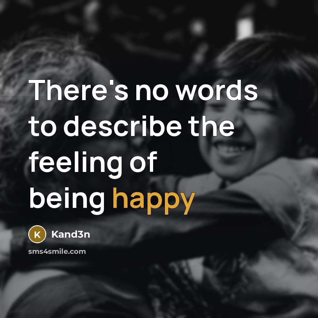 “There's no words to describe the feeling of being happy…” quote by Kand3n