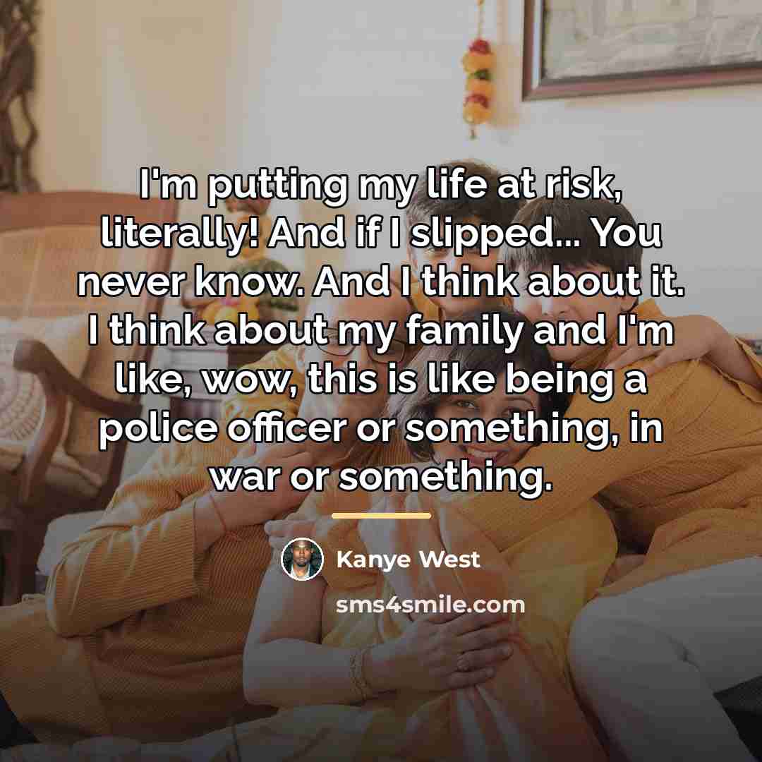 “I'm putting my life at risk, literally! And if I…” quote by Kanye West