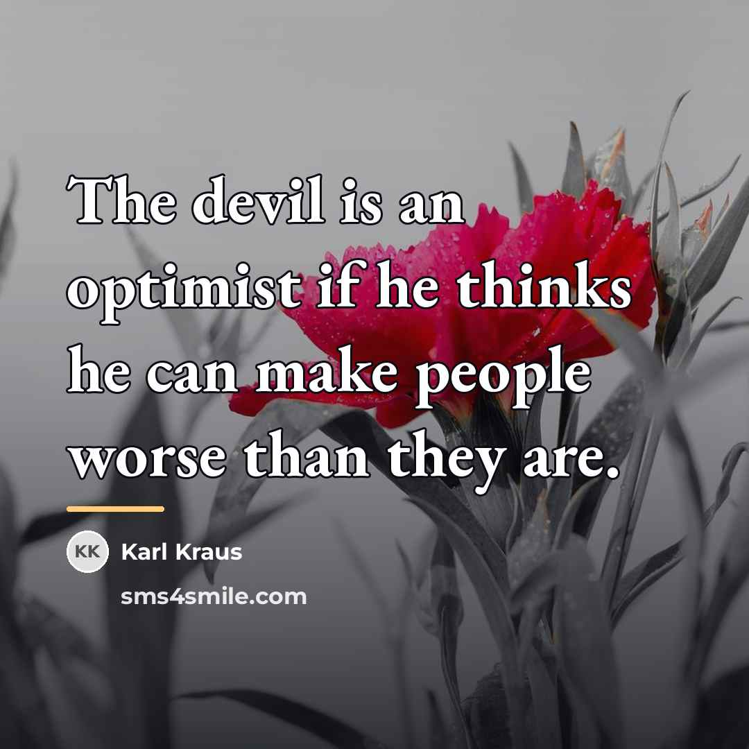 “The devil is an optimist if he thinks he can…” quote by Karl Kraus
