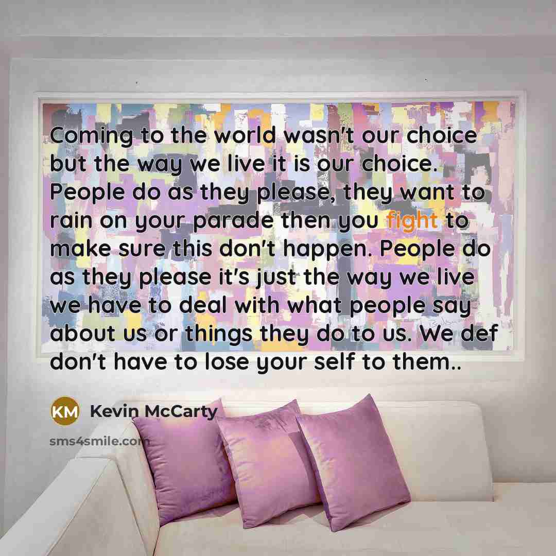 “Coming to the world wasn't our choice but the way…” quote by Kevin McCarty
