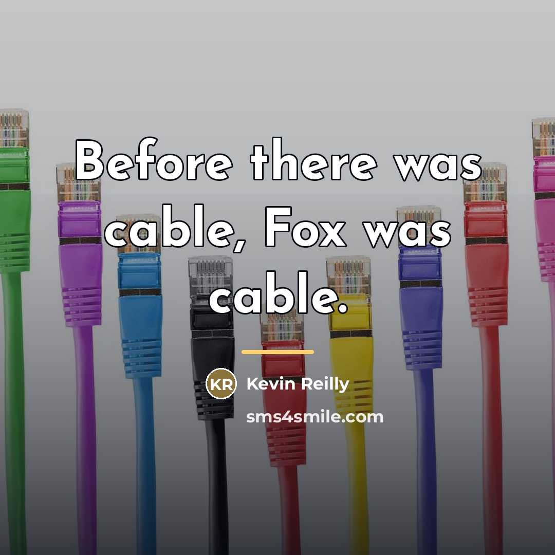 “Before there was cable, Fox was cable.…” quote by Kevin Reilly