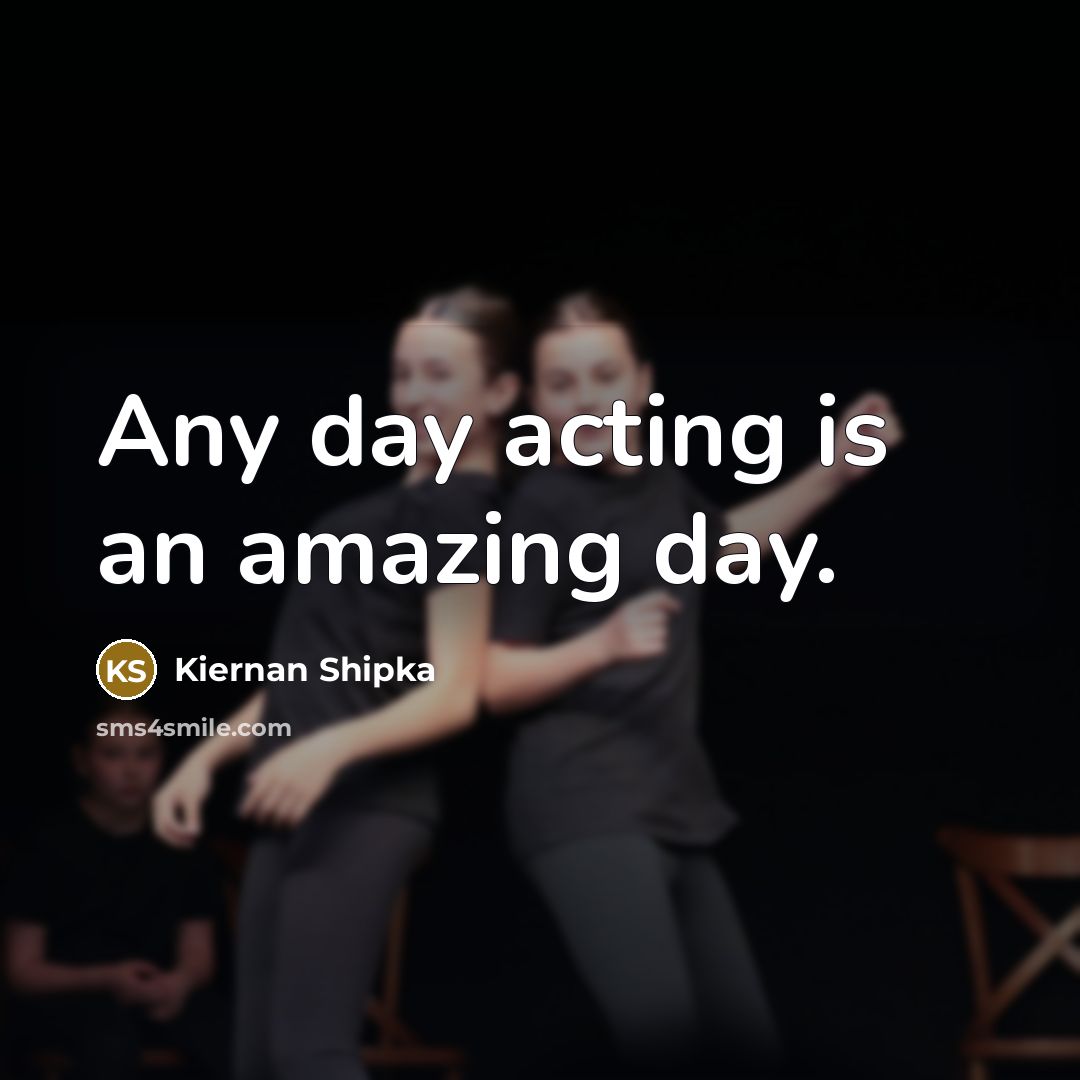 “Any day acting is an amazing day.…” quote by Kiernan Shipka