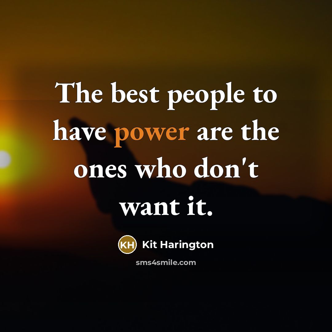 “The best people to have power are the ones who…” quote by Kit Harington