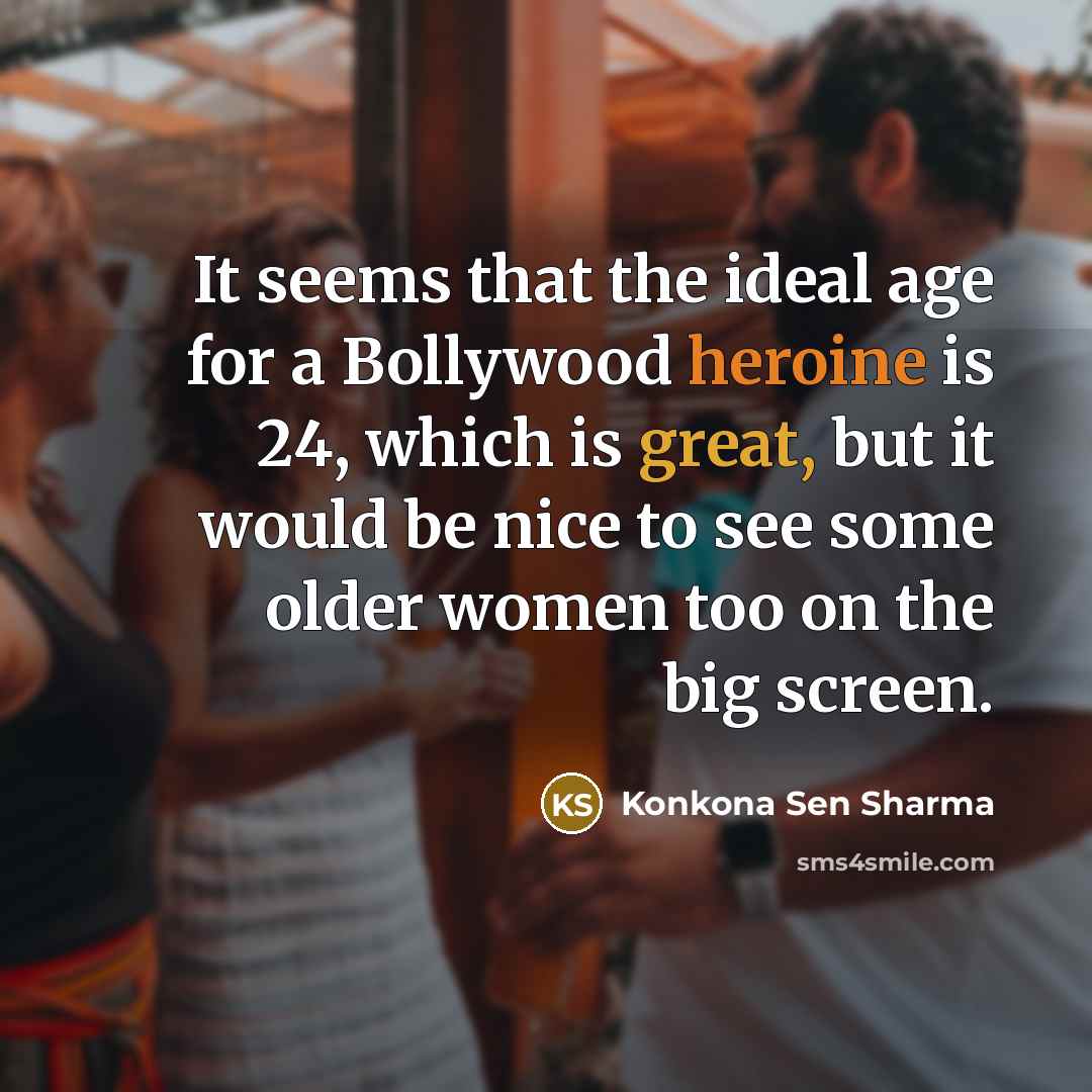“It seems that the ideal age for a Bollywood heroine…” quote by Konkona Sen Sharma