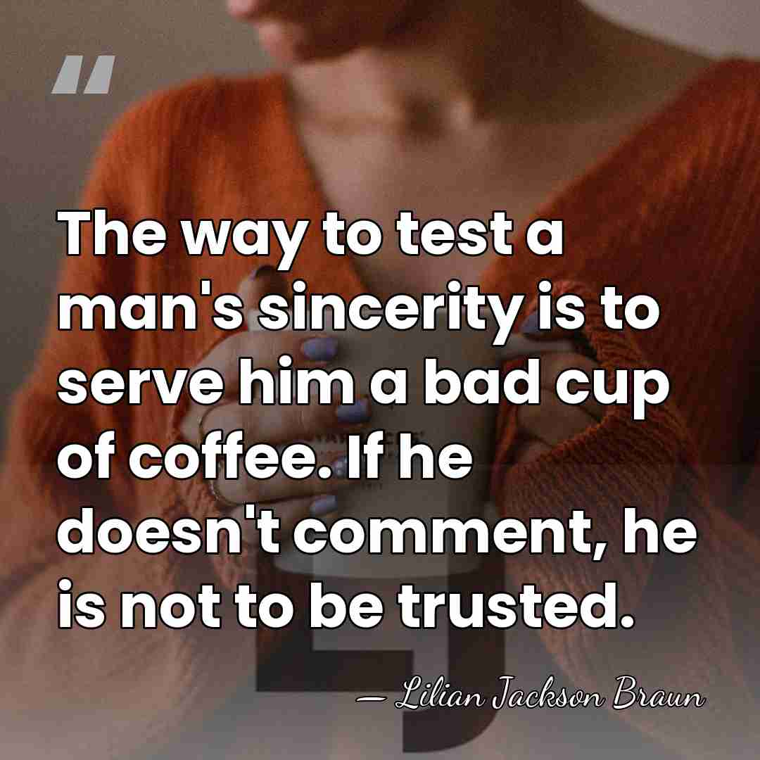 The way to test a man's sincerity is to serve him a&hellip; - Lilian Jackson Braun