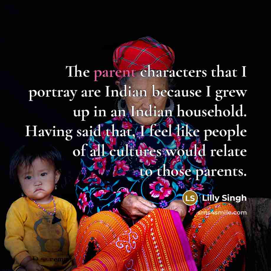 “The parent characters that I portray are Indian because I…” quote by Lilly Singh