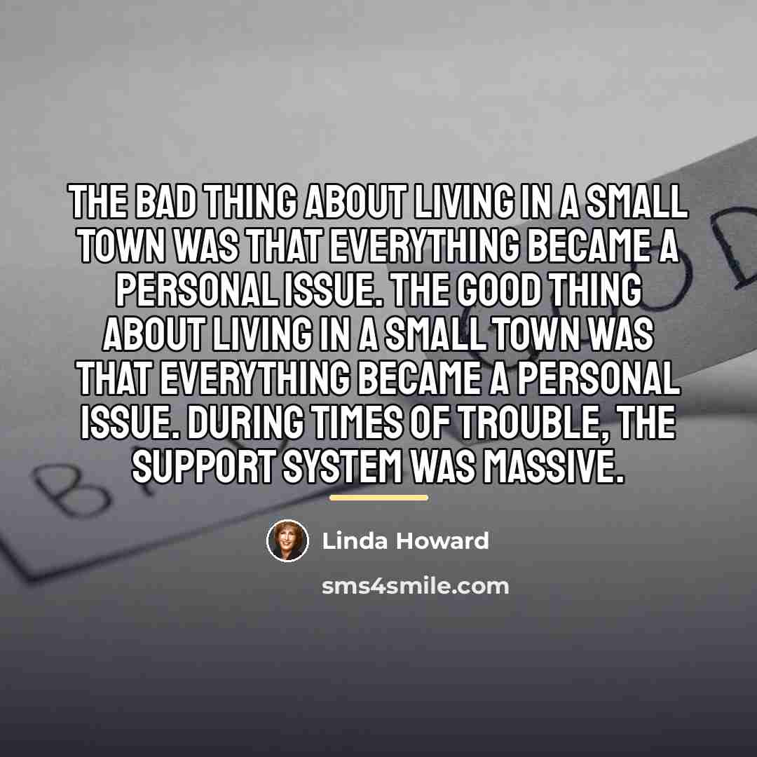 “The bad thing about living in a small town was…” quote by Linda Howard