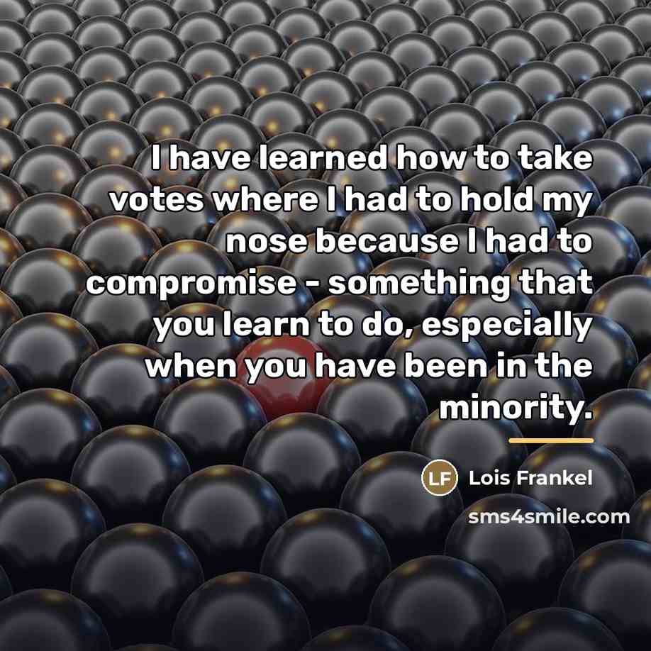 “I have learned how to take votes where I had…” quote by Lois Frankel