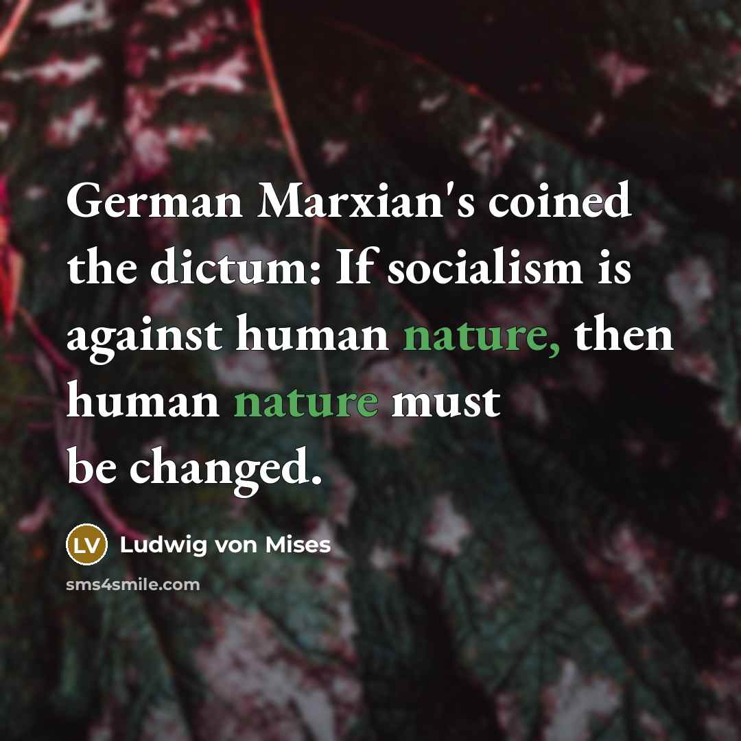“German Marxian's coined the dictum: If socialism is against human…” quote by Ludwig von Mises
