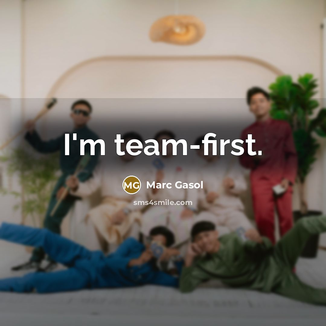 “I'm team-first.…” quote by Marc Gasol