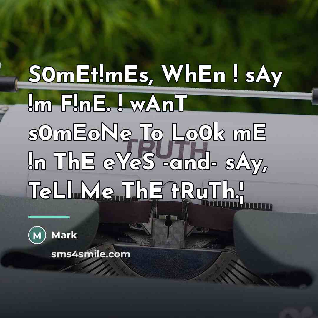“S0mEt!mEs, WhEn ! sAy !m F!nE. ! wAnT s0mEoNe To…” quote by Mark