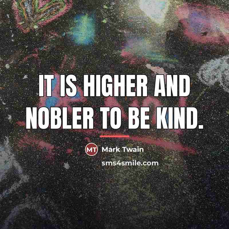 “It is higher and nobler to be kind.…” quote by Mark Twain