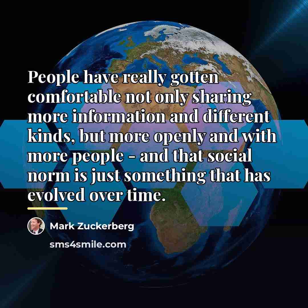 “People have really gotten comfortable not only sharing more information…” quote by Mark Zuckerberg
